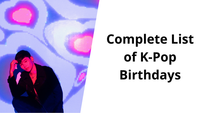 Complete List of K-Pop Birthdays (2024)