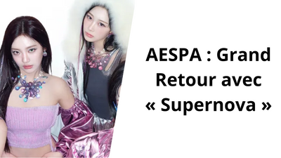 AESPA : LE PHÉNOMÈNE EST DE RETOUR AVEC SUPERNOVA ET ANNONCE LEUR PREMIER ALBUM