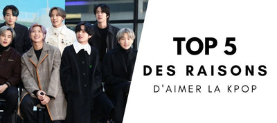 Les 5 Raisons d'Aimer La KPOP